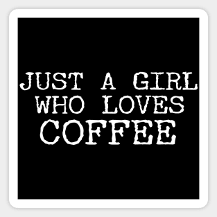 Just A Girl Who Loves Coffee Funny Quotes Magnet
